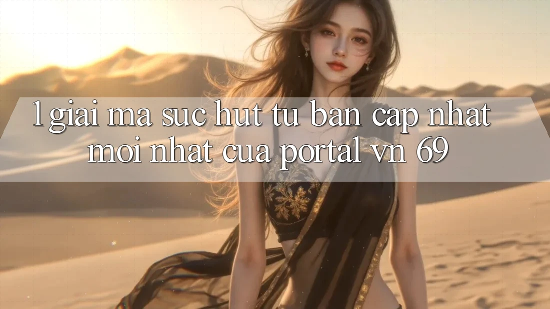 1. Giải Mã Sức Hút Từ Bản Cập Nhật Mới Nhất Của Portal vn 69
