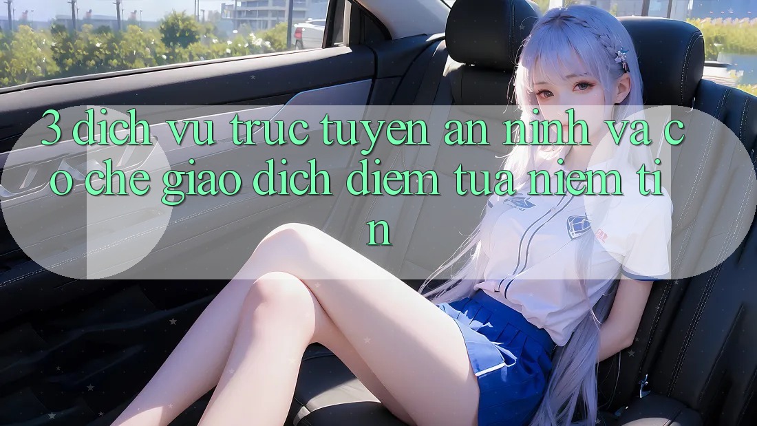 3. Dịch vụ trực tuyến An ninh Và Cơ Chế Giao Dịch: Điểm Tựa Niềm Tin 3. Dịch vụ trực tuyến An ninh Và Cơ Chế Giao Dịch: Điểm Tựa Niềm Tin