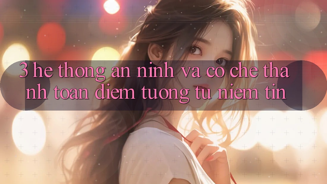 3. Hệ Thống An ninh Và Cơ Chế Thanh toán: Điểm Tương tự Niềm Tin 3. Hệ Thống An ninh Và Cơ Chế Thanh toán: Điểm Tương tự Niềm Tin