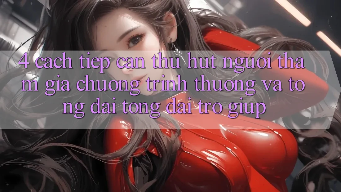 4. Cách tiếp cận Thu Hút Người tham gia: Chương trình thưởng Và Tổng đài tổng đài trợ giúp
