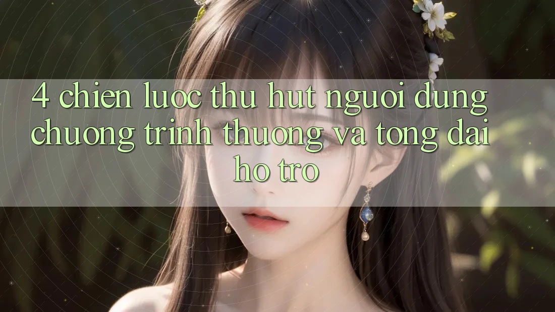 4. Chiến Lược Thu Hút Người dùng: Chương trình thưởng Và Tổng đài hỗ trợ 4. Chiến Lược Thu Hút Người dùng: Chương trình thưởng Và Tổng đài hỗ trợ