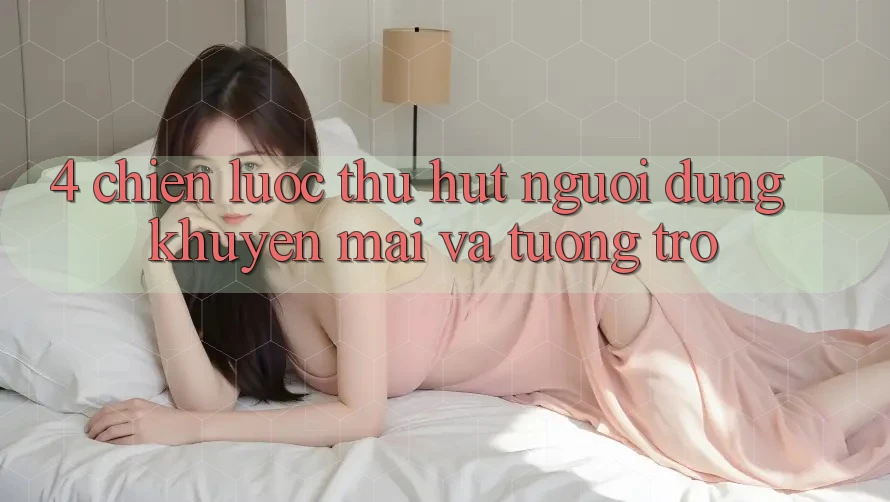4. Chiến Lược Thu Hút Người dùng: Khuyến mãi Và Tương trợ 4. Chiến Lược Thu Hút Người dùng: Khuyến mãi Và Tương trợ
