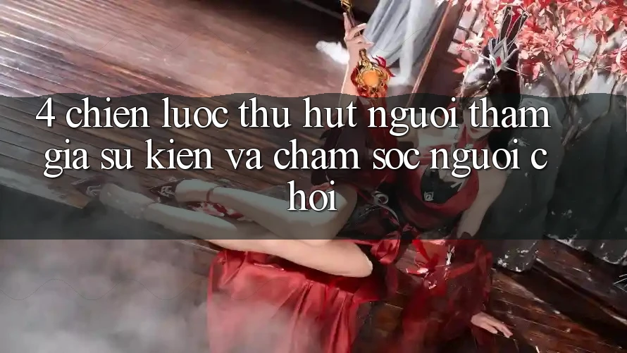 4. Chiến Lược Thu Hút Người tham gia: Sự kiện Và Chăm Sóc Người chơi 4. Chiến Lược Thu Hút Người tham gia: Sự kiện Và Chăm Sóc Người chơi