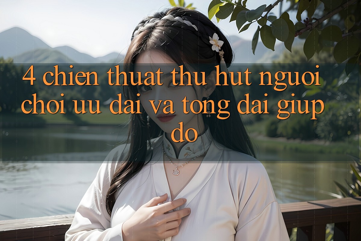 4. Chiến thuật Thu Hút Người Chơi: Ưu Đãi Và Tổng đài giúp đỡ 4. Chiến thuật Thu Hút Người Chơi: Ưu Đãi Và Tổng đài giúp đỡ