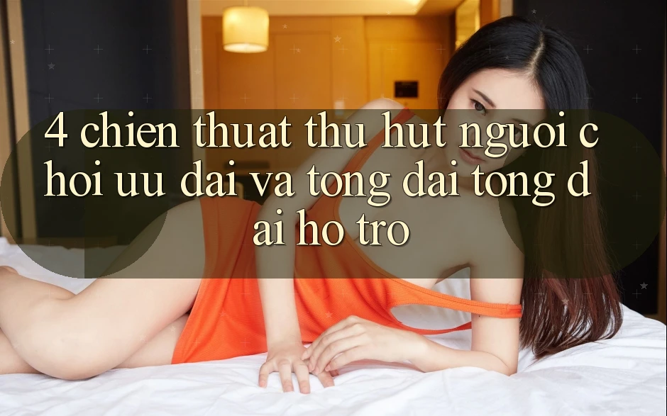 4. Chiến thuật Thu Hút Người Chơi: Ưu Đãi Và Tổng đài tổng đài hỗ trợ 4. Chiến thuật Thu Hút Người Chơi: Ưu Đãi Và Tổng đài tổng đài hỗ trợ