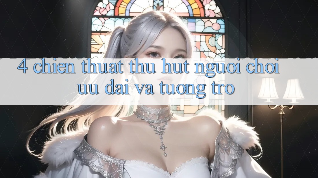 4. Chiến thuật Thu Hút Người Chơi: Ưu Đãi Và Tương trợ