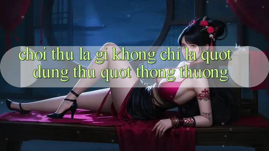 Chơi Thử Là Gì? Không Chỉ Là " Dùng Thử" Thông Thường Chơi Thử Là Gì? Không Chỉ Là " Dùng Thử" Thông Thường