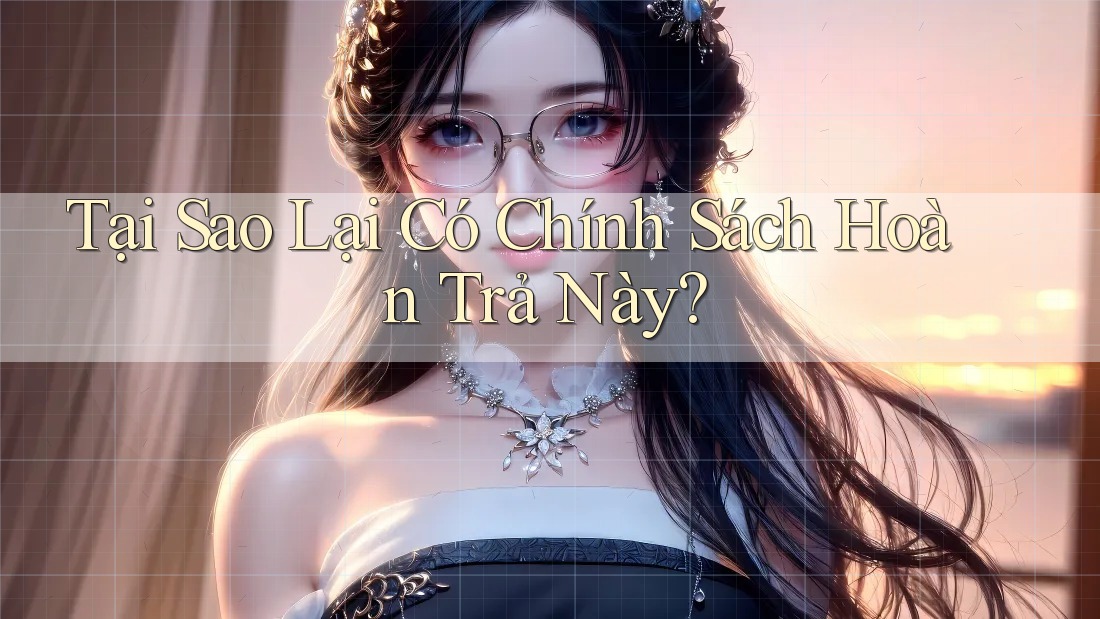 Tại Sao Lại Có Chính Sách Hoàn Trả Này?