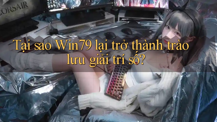 Tại sao Win79 lại trở thành trào lưu giải trí số? Tại sao Win79 lại trở thành trào lưu giải trí số?