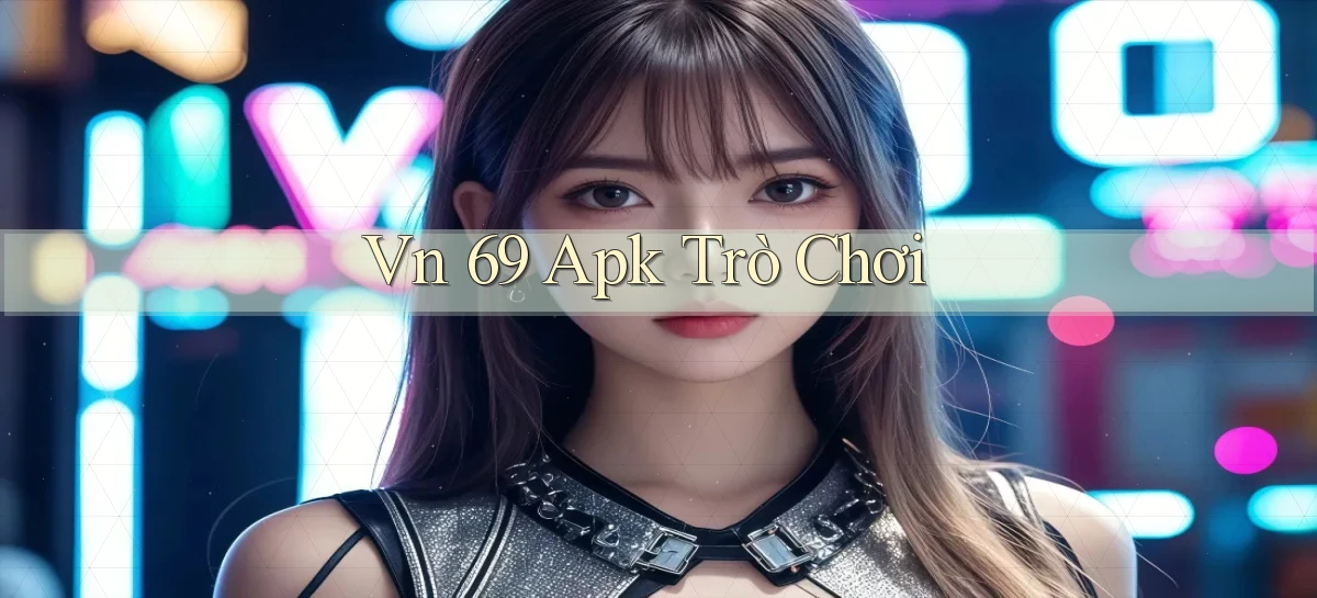 vn 69 apk trò chơi