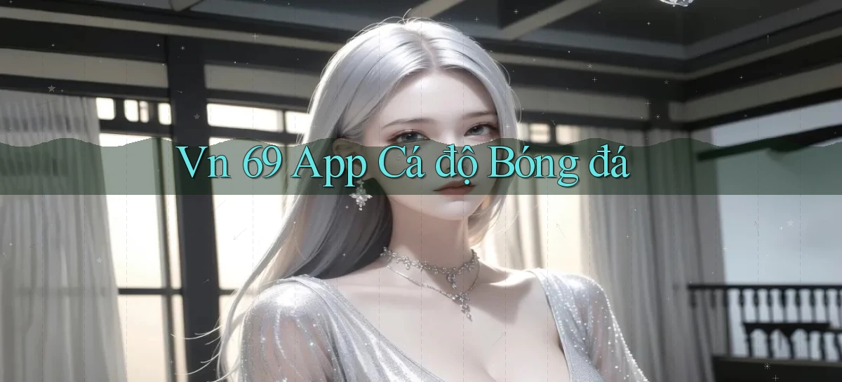 vn 69 app cá độ bóng đá