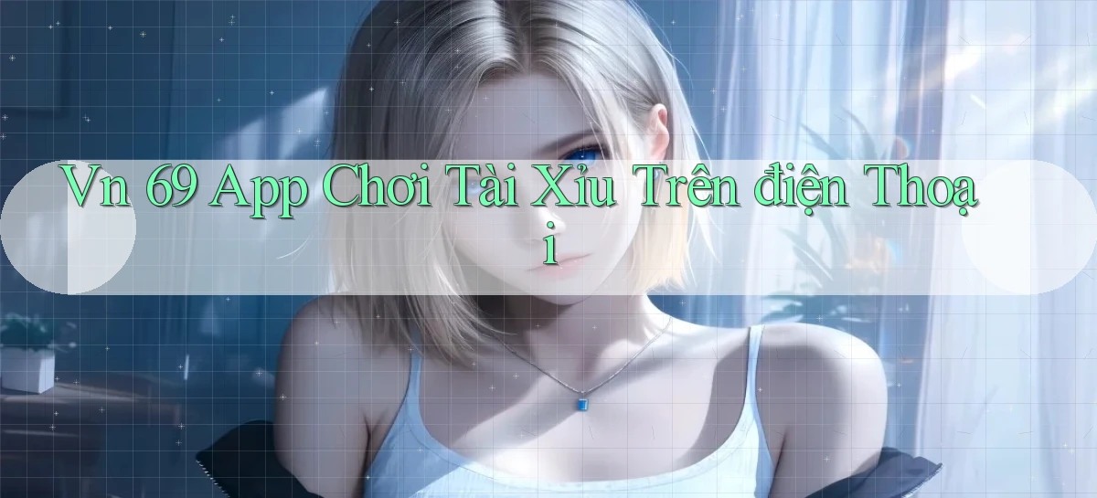 vn 69 app chơi tài xỉu trên điện thoại