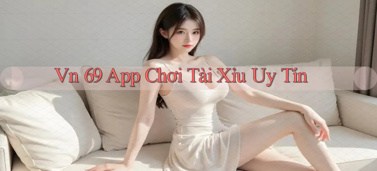 vn 69 app chơi tài xỉu uy tín