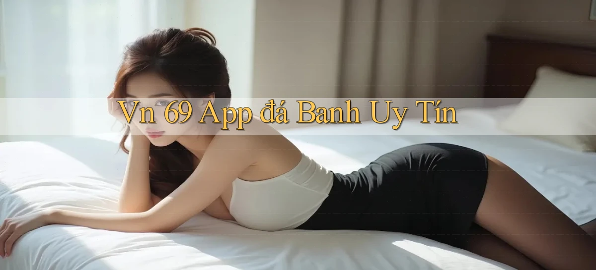 vn 69 app đá banh uy tín