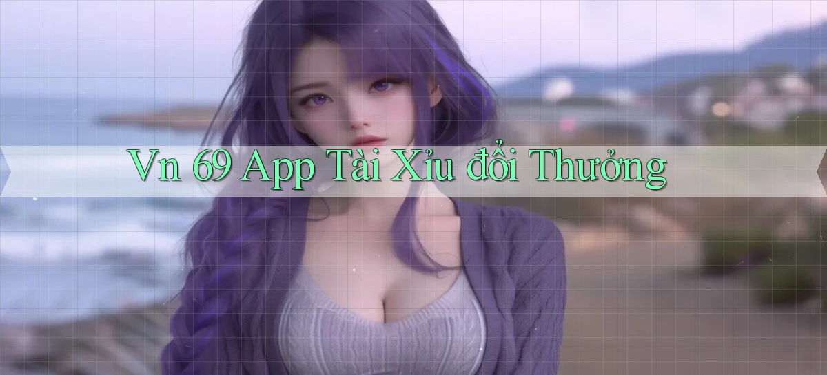 vn 69 app tài xỉu đổi thưởng