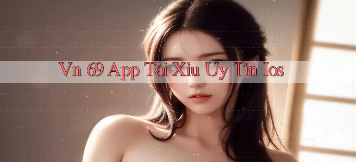 vn 69 app tài xỉu uy tín ios