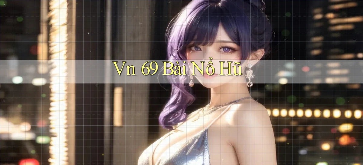 vn 69 bài nổ hũ