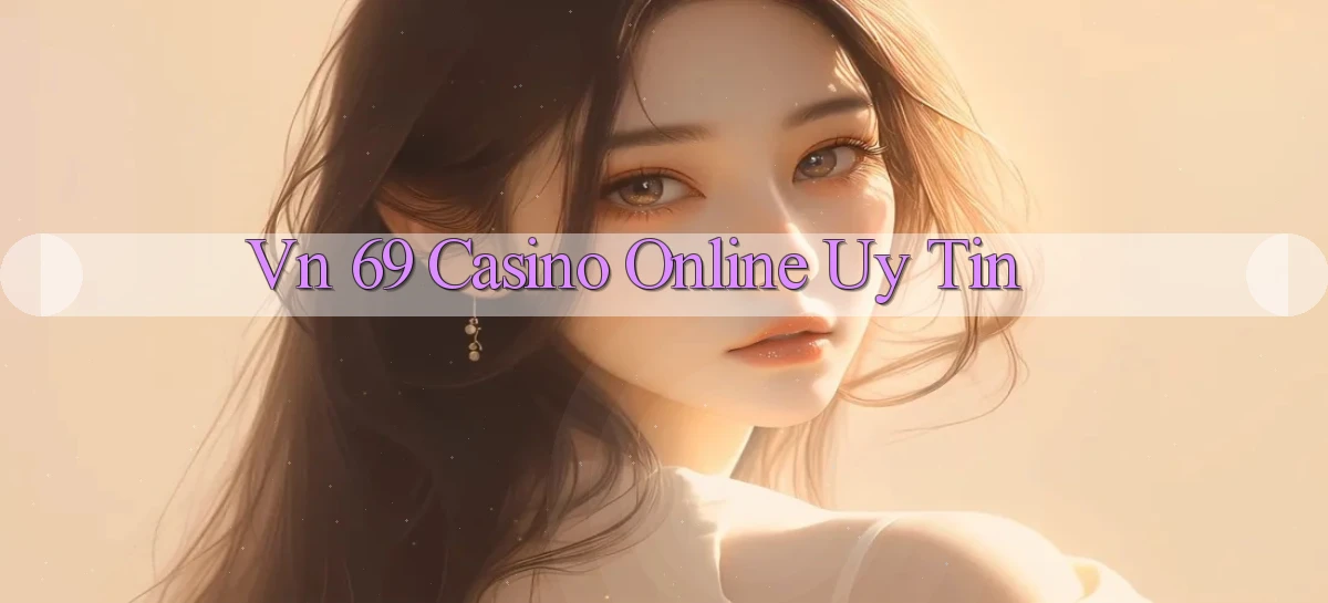 vn 69 casino online uy tín