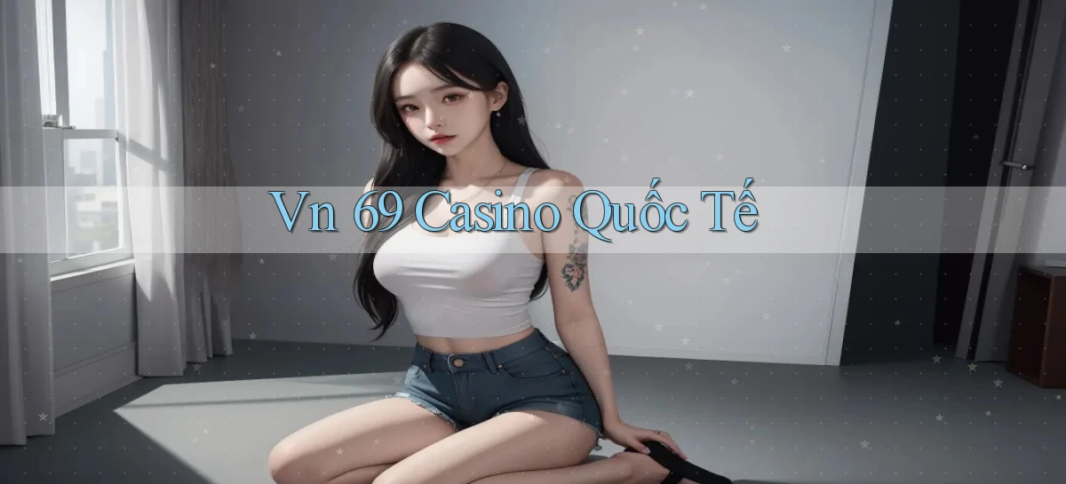 vn 69 casino quốc tế