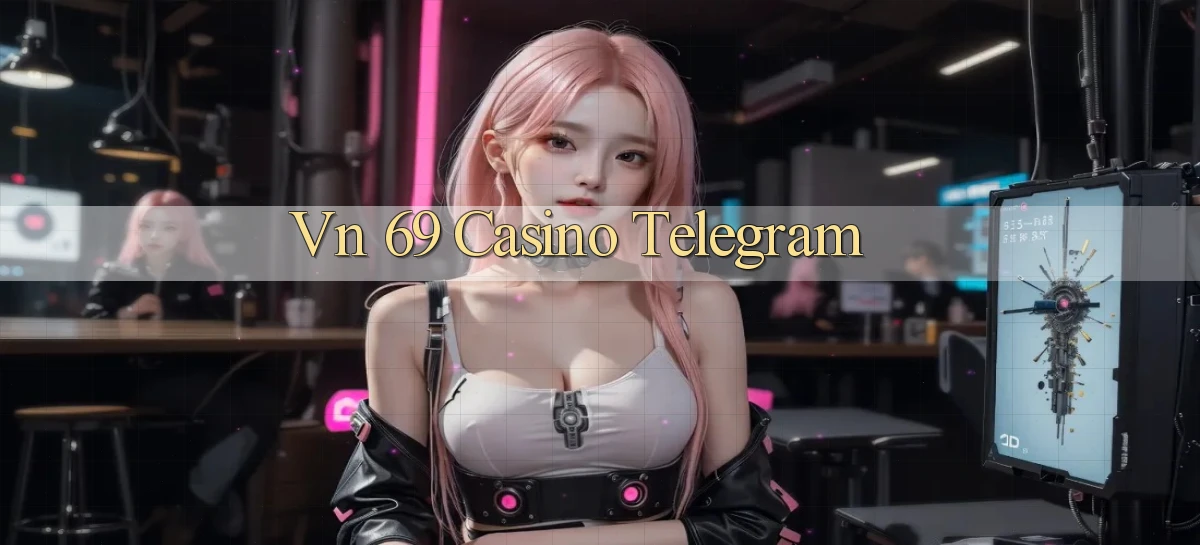 vn 69 casino telegram
