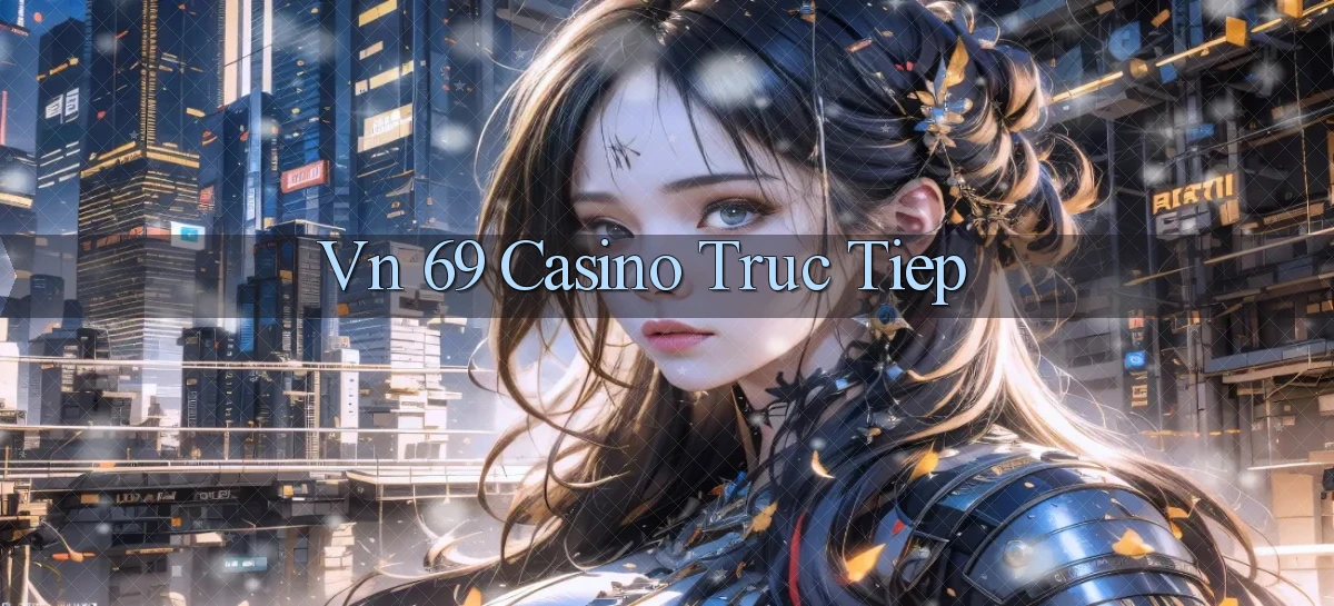 vn 69 casino truc tiep