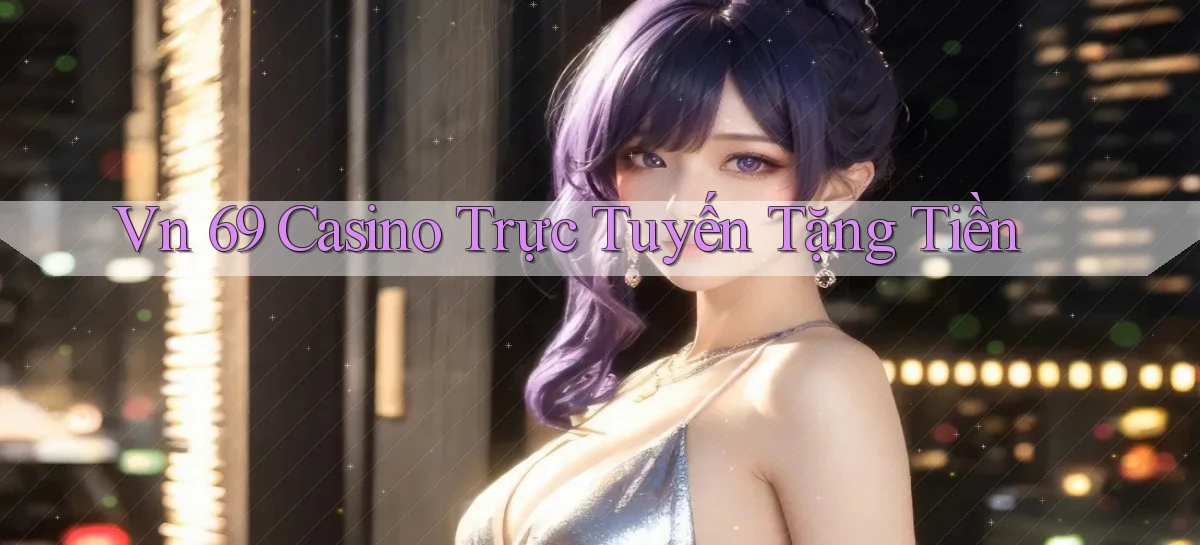 vn 69 casino trực tuyến tặng tiền