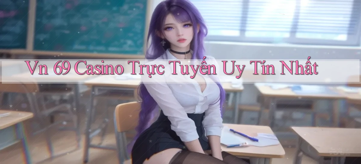 vn 69 casino trực tuyến uy tín nhất
