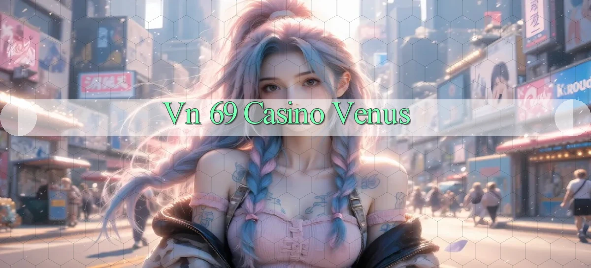 vn 69 casino venus