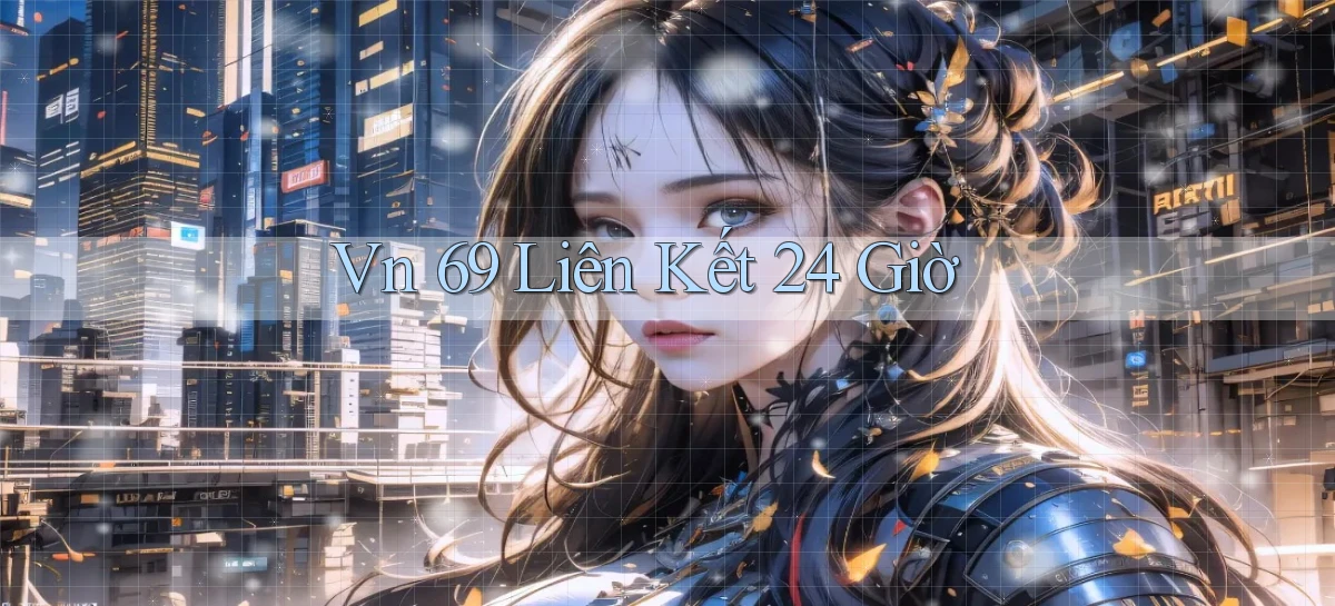 vn 69 liên kết 24 giờ