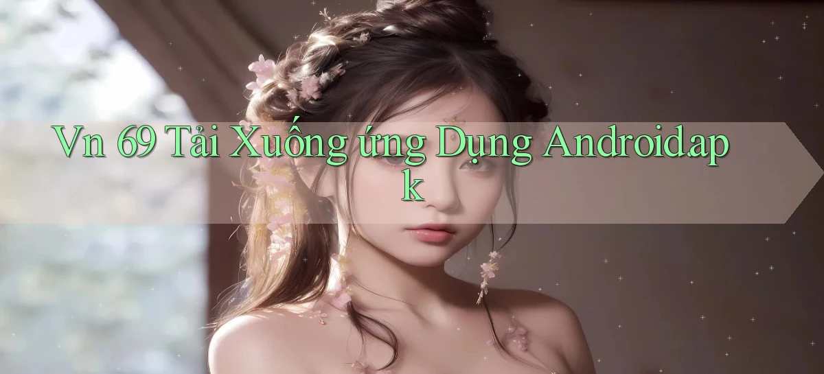 vn 69 Tải xuống ứng dụng Android.apk