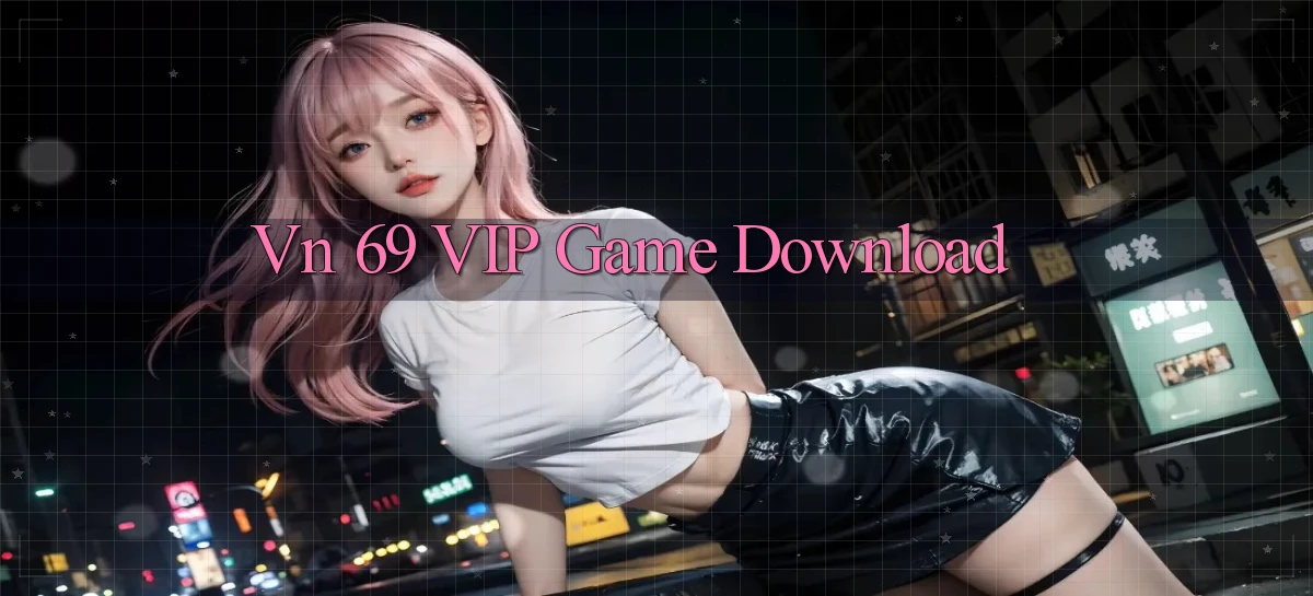 vn 69 VIP Game Download