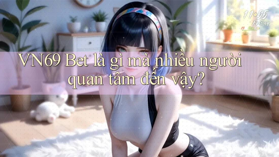 VN69 Bet là gì mà nhiều người quan tâm đến vậy? VN69 Bet là gì mà nhiều người quan tâm đến vậy?